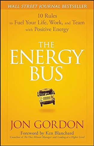 The Energy Bus - 10 Rules to Fuel Your Life, Work, and Team with Positive Energy